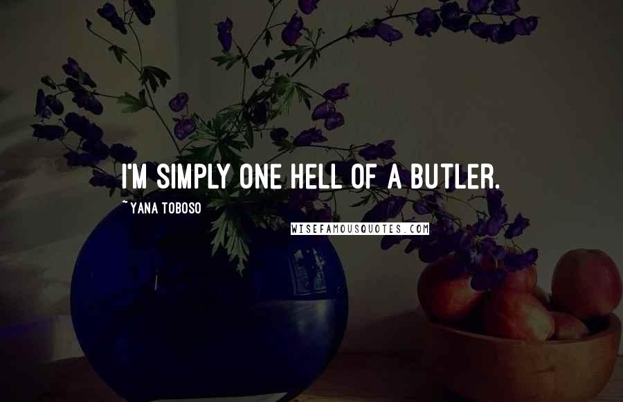 Yana Toboso Quotes: I'm simply one hell of a butler.