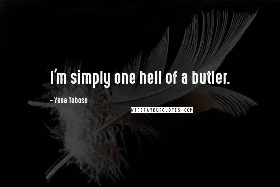 Yana Toboso Quotes: I'm simply one hell of a butler.