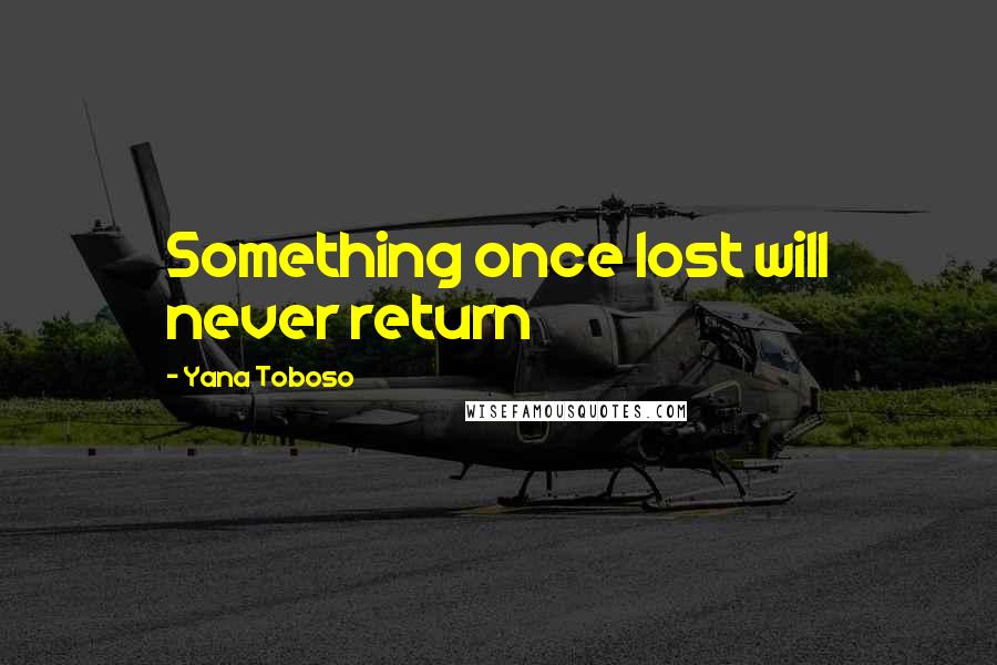 Yana Toboso Quotes: Something once lost will never return