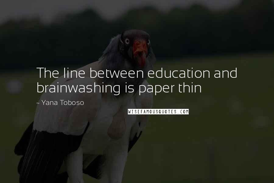Yana Toboso Quotes: The line between education and brainwashing is paper thin