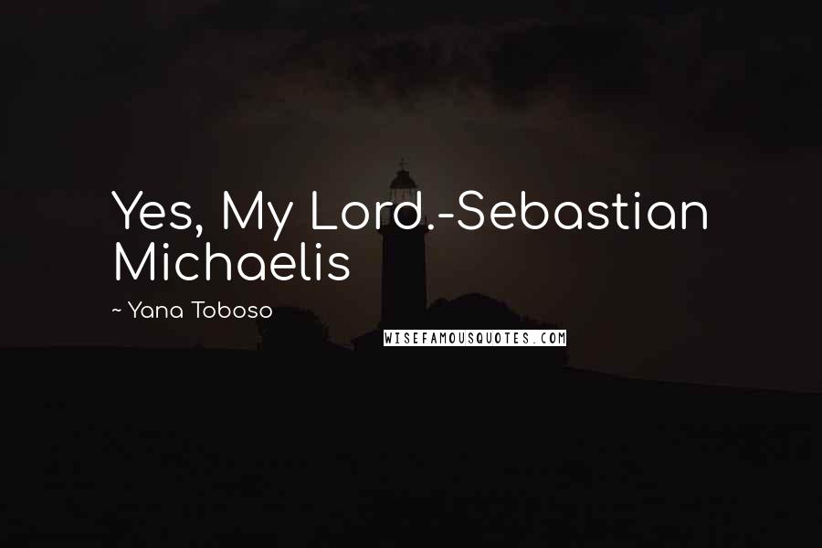 Yana Toboso Quotes: Yes, My Lord.-Sebastian Michaelis