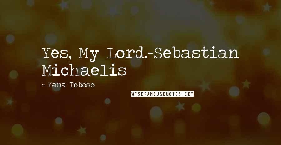 Yana Toboso Quotes: Yes, My Lord.-Sebastian Michaelis