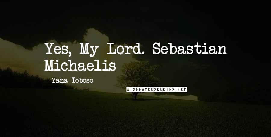 Yana Toboso Quotes: Yes, My Lord.-Sebastian Michaelis