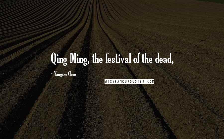 Yangsze Choo Quotes: Qing Ming, the festival of the dead,