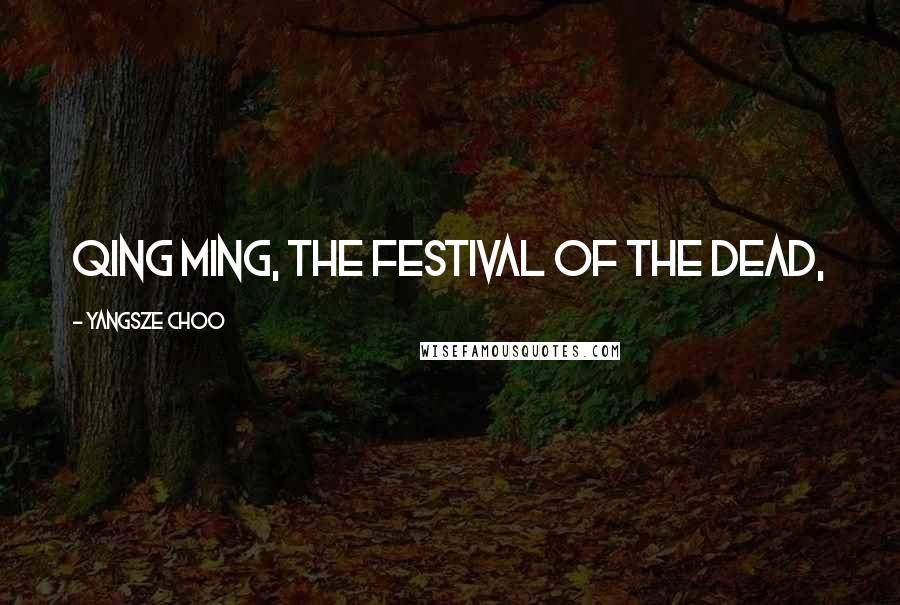 Yangsze Choo Quotes: Qing Ming, the festival of the dead,