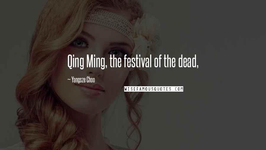 Yangsze Choo Quotes: Qing Ming, the festival of the dead,