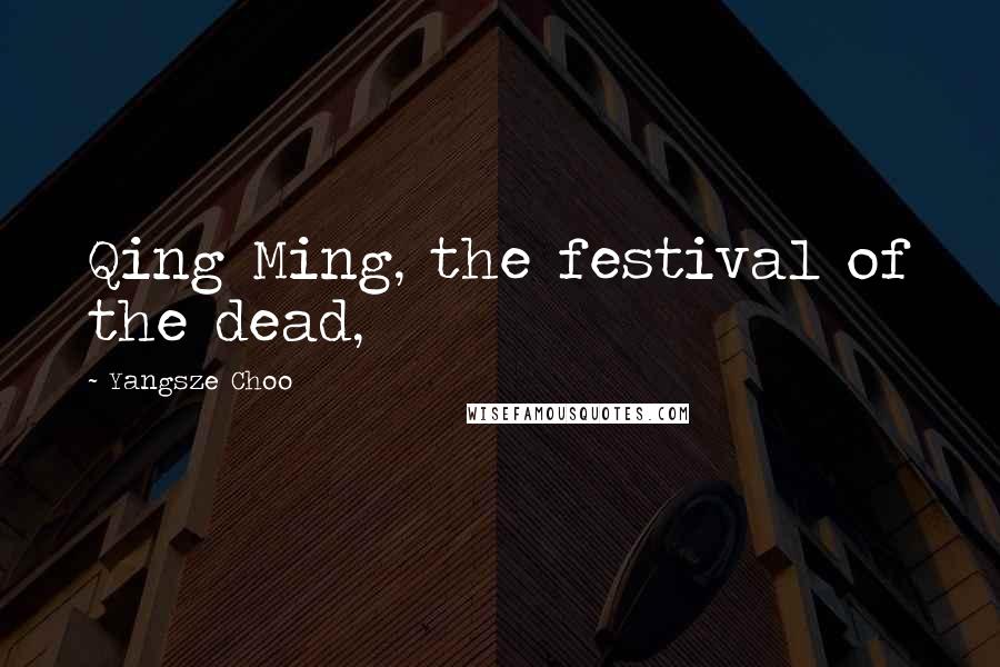 Yangsze Choo Quotes: Qing Ming, the festival of the dead,