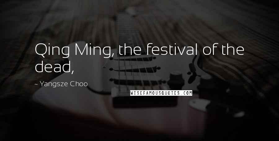 Yangsze Choo Quotes: Qing Ming, the festival of the dead,