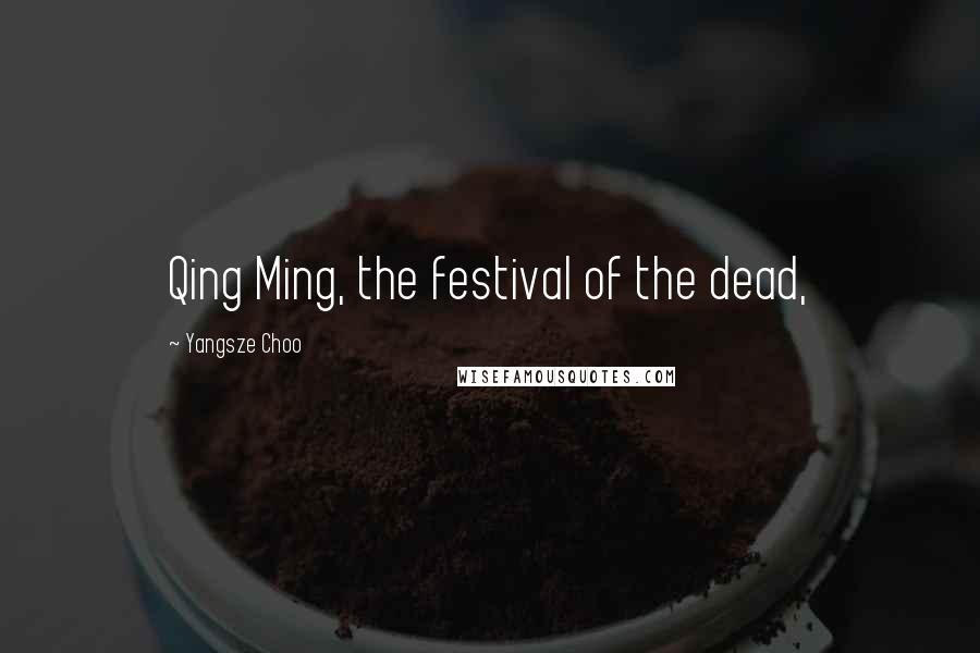 Yangsze Choo Quotes: Qing Ming, the festival of the dead,