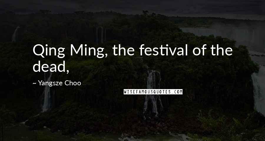 Yangsze Choo Quotes: Qing Ming, the festival of the dead,