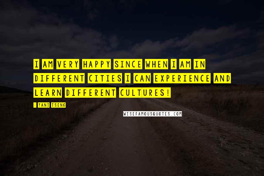 Yani Tseng Quotes: I am very happy since when I am in different cities I can experience and learn different cultures!