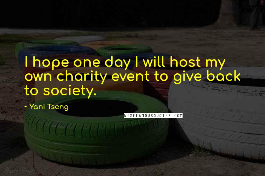 Yani Tseng Quotes: I hope one day I will host my own charity event to give back to society.