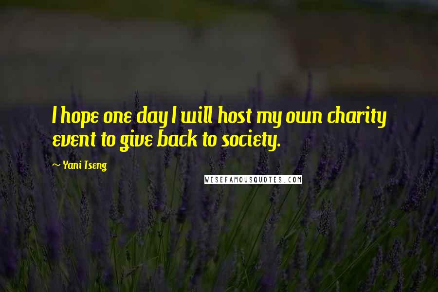 Yani Tseng Quotes: I hope one day I will host my own charity event to give back to society.