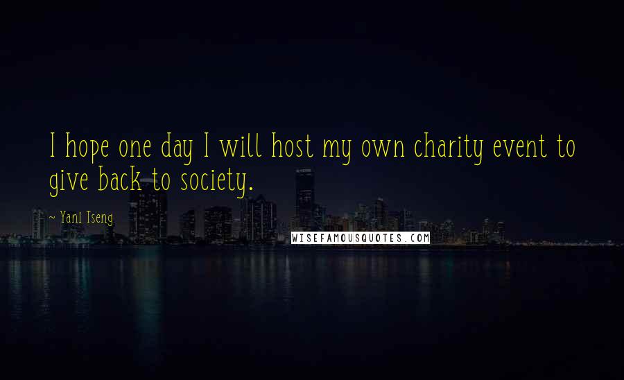 Yani Tseng Quotes: I hope one day I will host my own charity event to give back to society.
