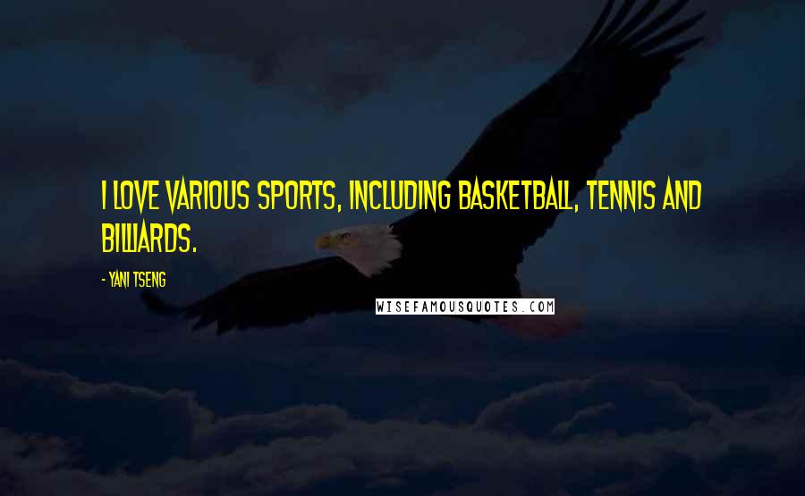 Yani Tseng Quotes: I love various sports, including basketball, tennis and billiards.