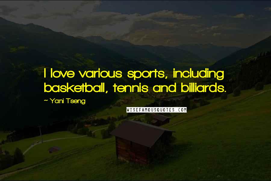 Yani Tseng Quotes: I love various sports, including basketball, tennis and billiards.