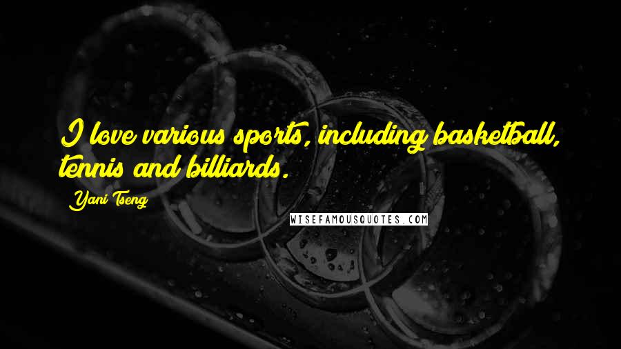 Yani Tseng Quotes: I love various sports, including basketball, tennis and billiards.