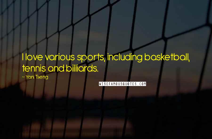 Yani Tseng Quotes: I love various sports, including basketball, tennis and billiards.