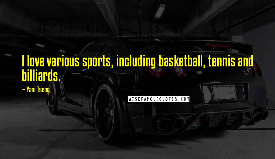 Yani Tseng Quotes: I love various sports, including basketball, tennis and billiards.