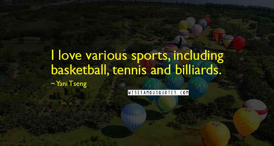 Yani Tseng Quotes: I love various sports, including basketball, tennis and billiards.