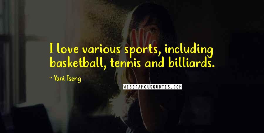 Yani Tseng Quotes: I love various sports, including basketball, tennis and billiards.