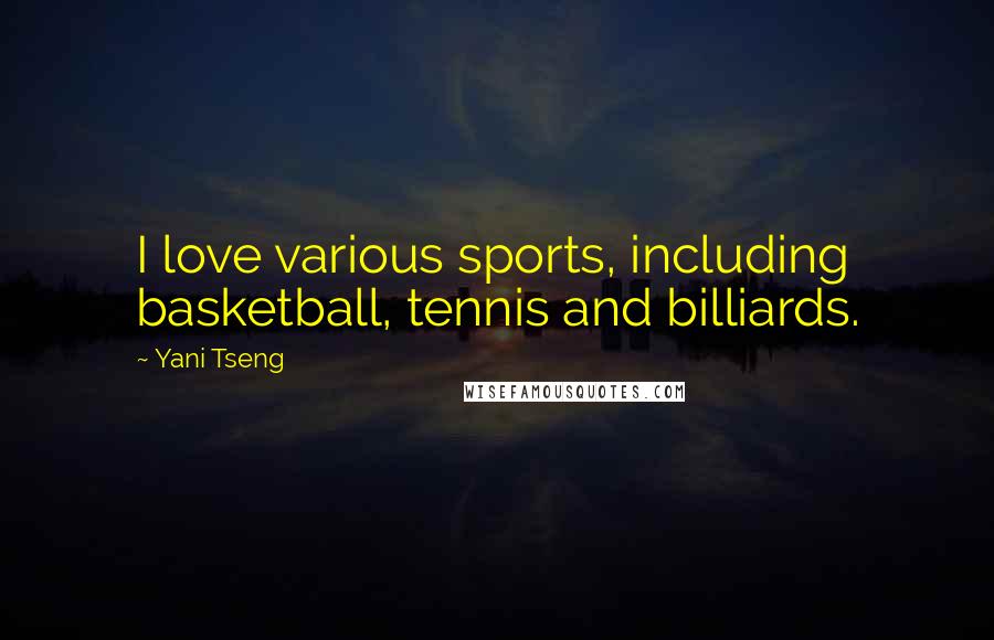 Yani Tseng Quotes: I love various sports, including basketball, tennis and billiards.