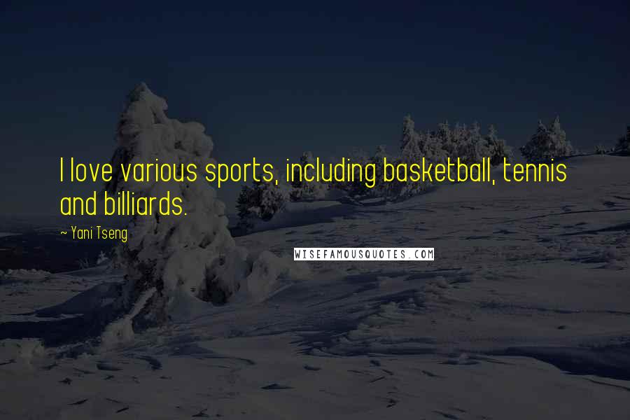 Yani Tseng Quotes: I love various sports, including basketball, tennis and billiards.