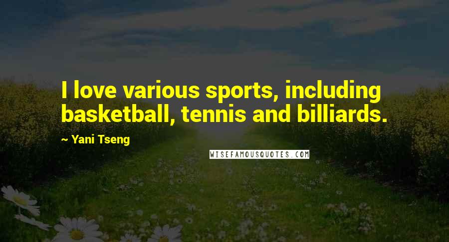 Yani Tseng Quotes: I love various sports, including basketball, tennis and billiards.