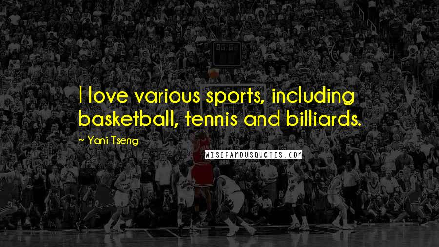 Yani Tseng Quotes: I love various sports, including basketball, tennis and billiards.