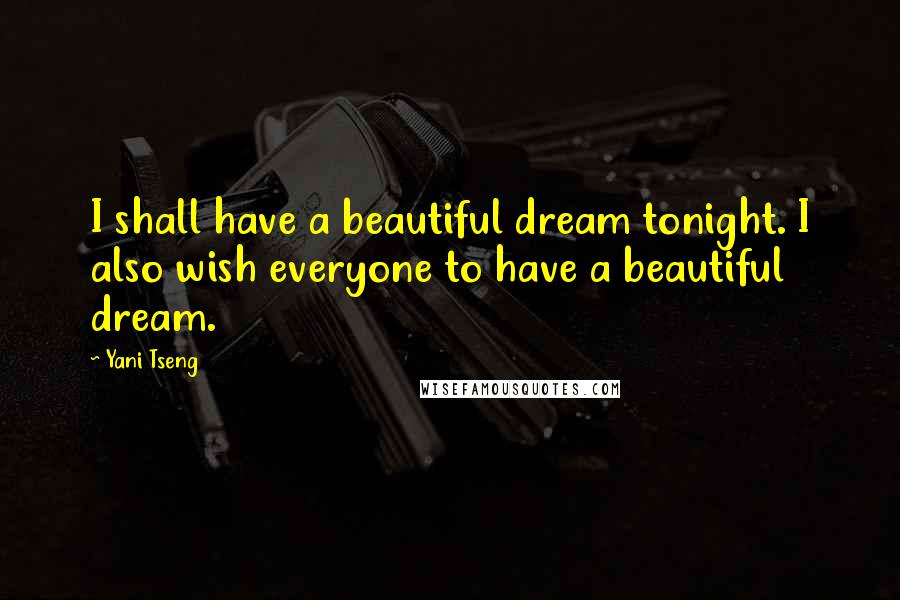 Yani Tseng Quotes: I shall have a beautiful dream tonight. I also wish everyone to have a beautiful dream.