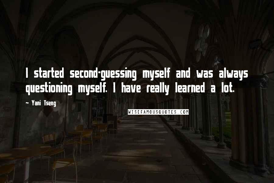 Yani Tseng Quotes: I started second-guessing myself and was always questioning myself. I have really learned a lot.