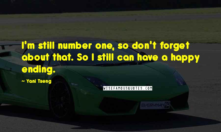 Yani Tseng Quotes: I'm still number one, so don't forget about that. So I still can have a happy ending.