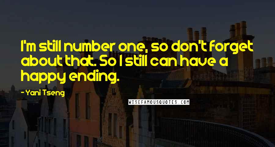Yani Tseng Quotes: I'm still number one, so don't forget about that. So I still can have a happy ending.