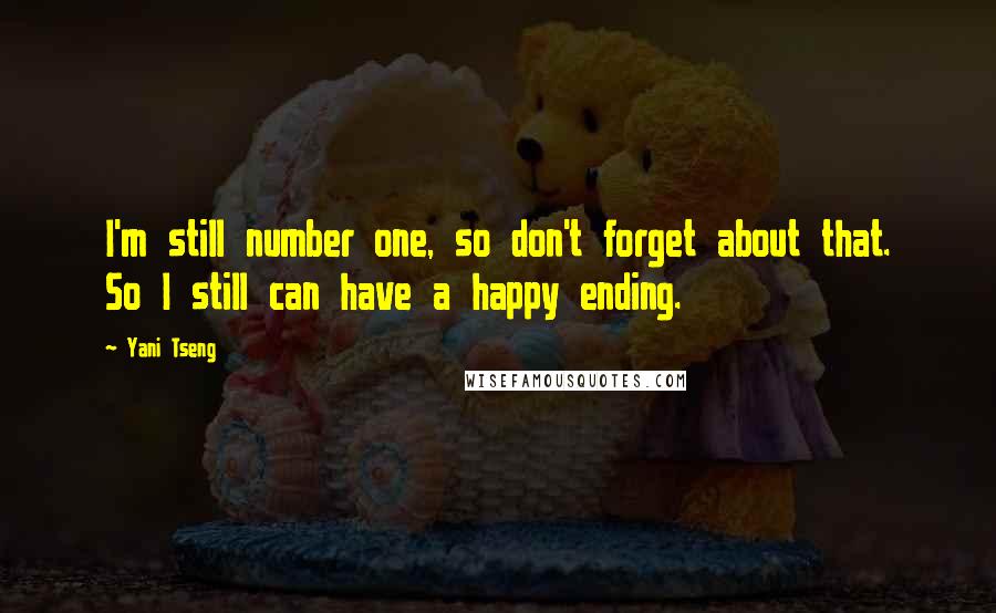 Yani Tseng Quotes: I'm still number one, so don't forget about that. So I still can have a happy ending.