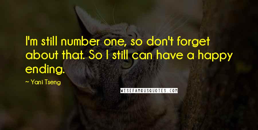 Yani Tseng Quotes: I'm still number one, so don't forget about that. So I still can have a happy ending.