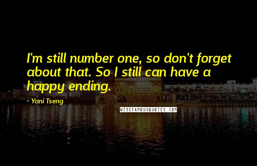 Yani Tseng Quotes: I'm still number one, so don't forget about that. So I still can have a happy ending.