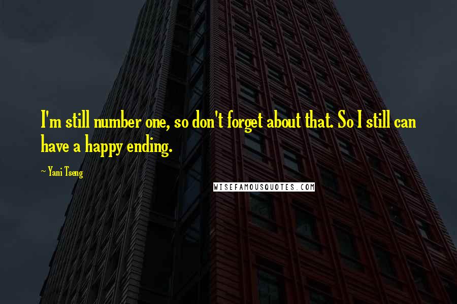 Yani Tseng Quotes: I'm still number one, so don't forget about that. So I still can have a happy ending.