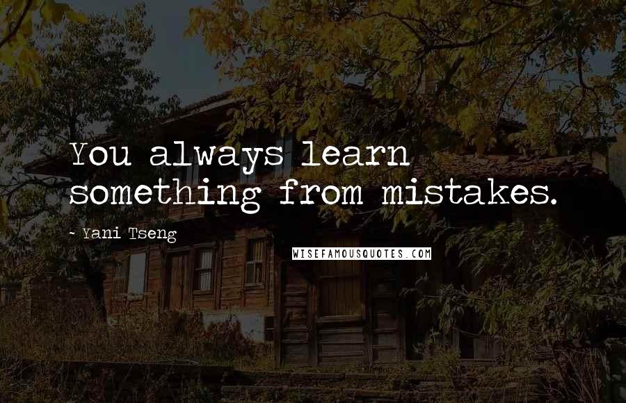 Yani Tseng Quotes: You always learn something from mistakes.