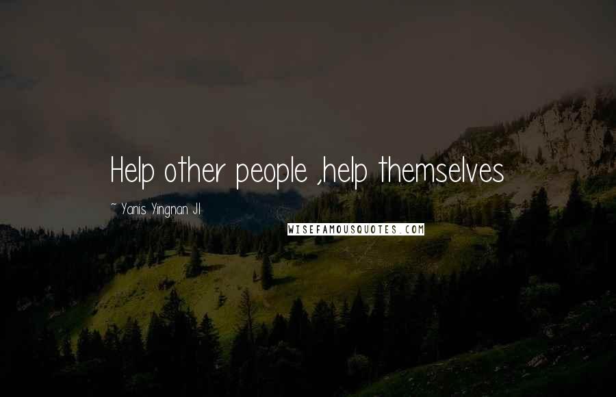 Yanis Yingnan JI Quotes: Help other people ,help themselves