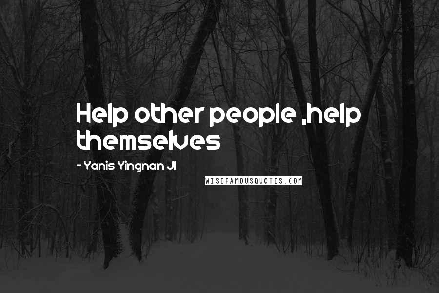 Yanis Yingnan JI Quotes: Help other people ,help themselves