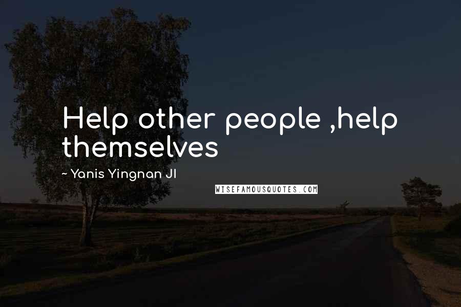 Yanis Yingnan JI Quotes: Help other people ,help themselves