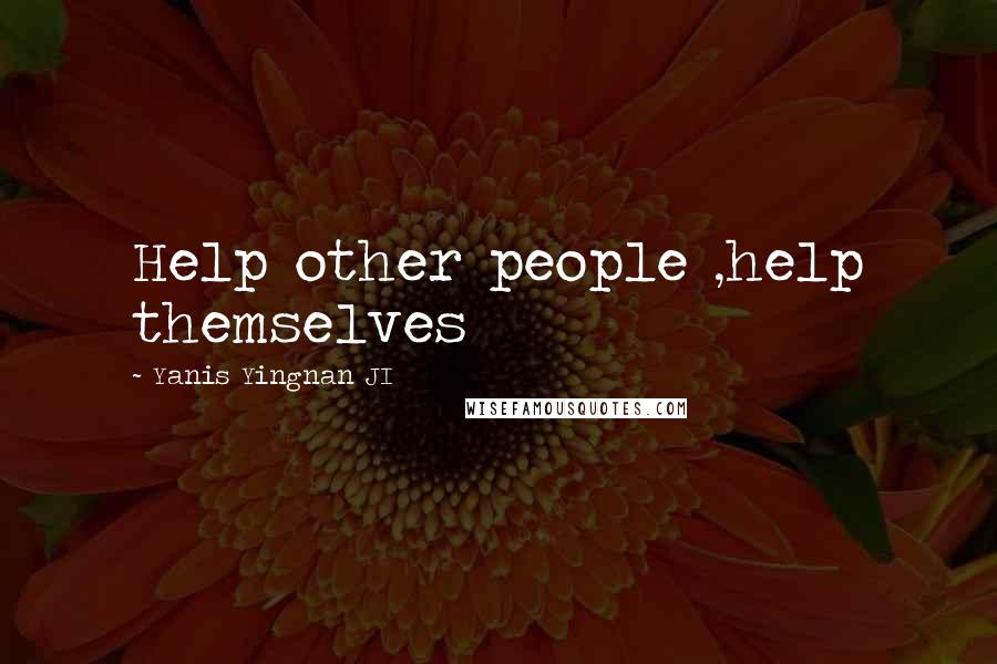 Yanis Yingnan JI Quotes: Help other people ,help themselves