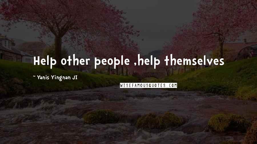 Yanis Yingnan JI Quotes: Help other people ,help themselves