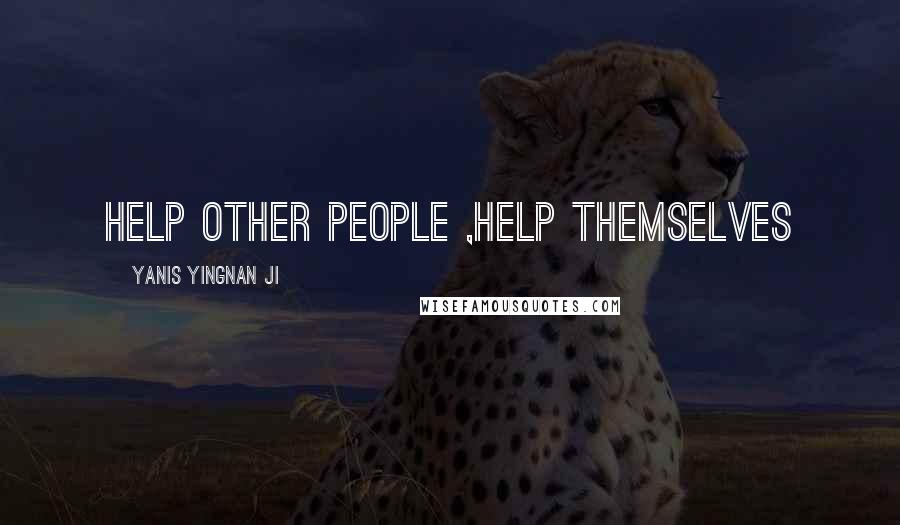 Yanis Yingnan JI Quotes: Help other people ,help themselves