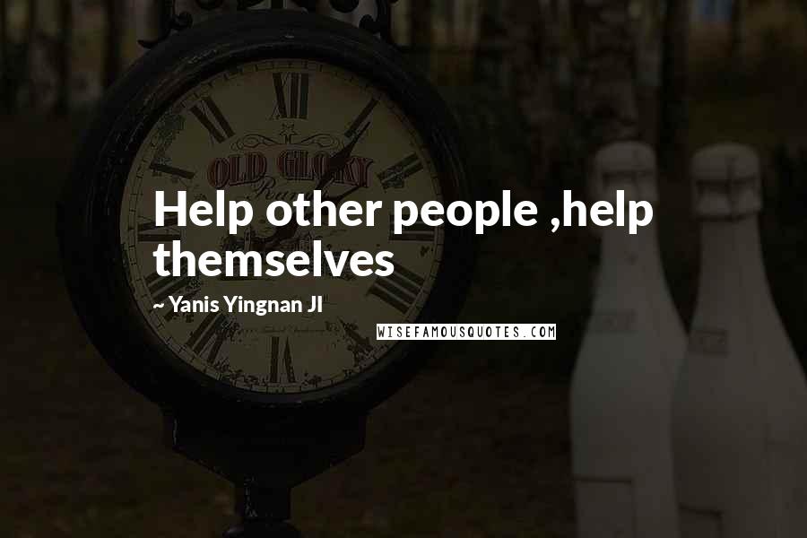 Yanis Yingnan JI Quotes: Help other people ,help themselves