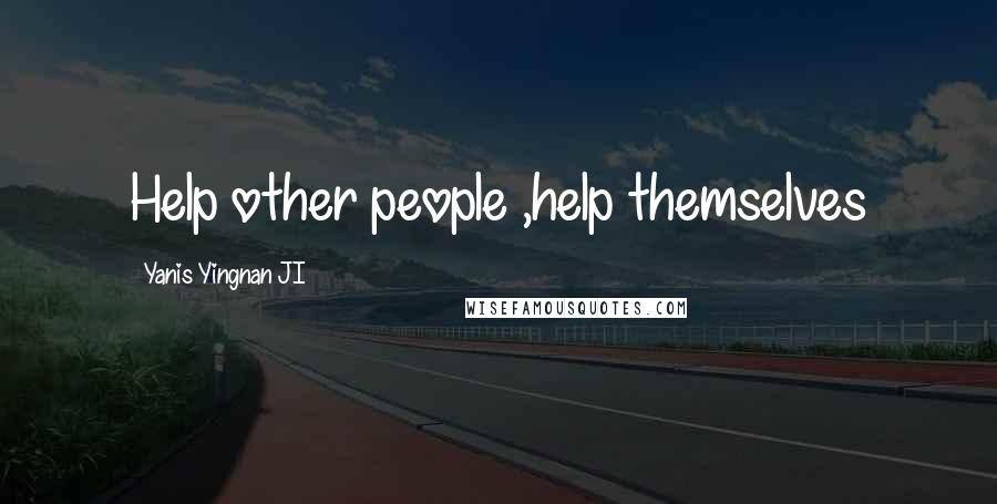 Yanis Yingnan JI Quotes: Help other people ,help themselves