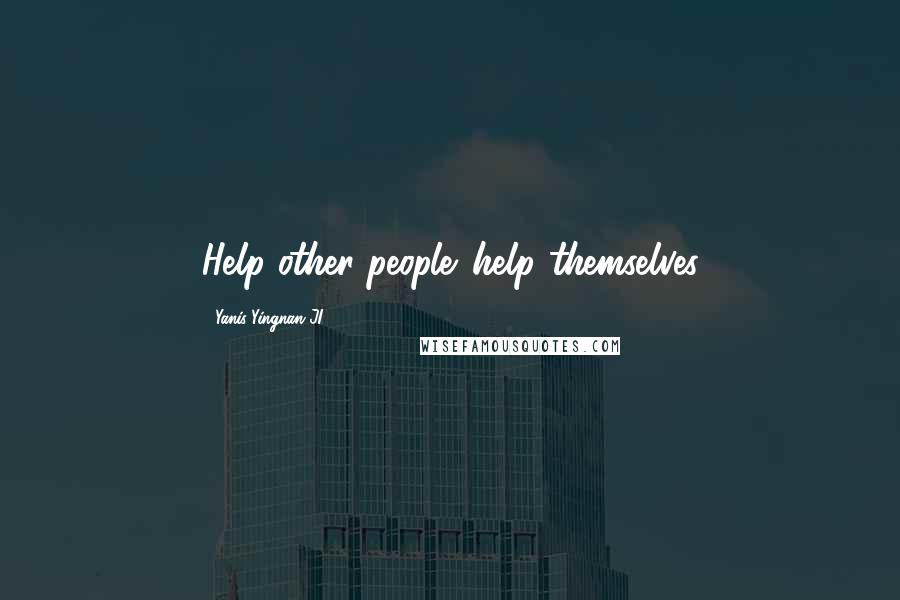 Yanis Yingnan JI Quotes: Help other people ,help themselves