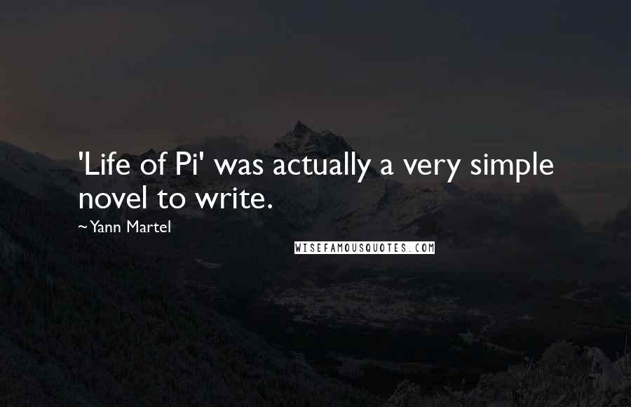 Yann Martel Quotes: 'Life of Pi' was actually a very simple novel to write.