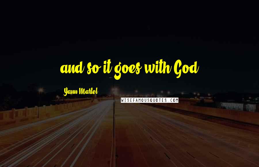 Yann Martel Quotes: and so it goes with God