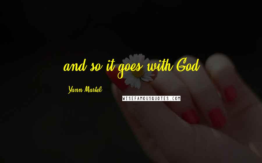 Yann Martel Quotes: and so it goes with God